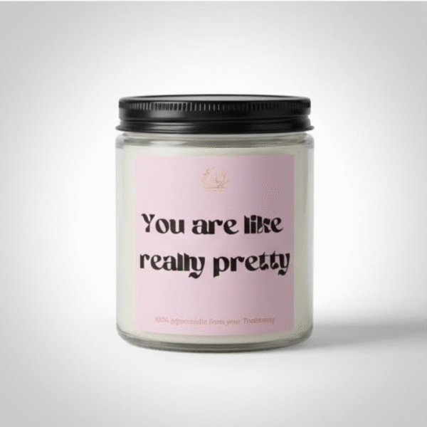 You Are Like Really Pretty Candle